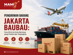 Pengiriman Barang Jakarta Baubau Cara Praktis, Aman & Terjangkau